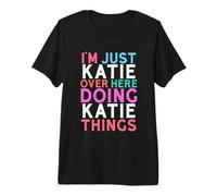 Je suis Juste Katie, Ici, Je Fais Katie Things Name T-Shirt Haut de Gamme