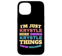 Je suis Juste Krystle Qui Fait Krystle Things, tu ES la Bienvenue Coque pour iPhone 15