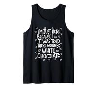 Je suis Juste là, on m'a Dit qu'il y aurait du Chocolat Blanc Débardeur