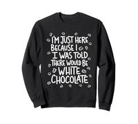 Je suis Juste là, on m'a Dit qu'il y aurait du Chocolat Blanc Sweatshirt