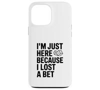 Je suis Juste là Parce Que J'Ai Perdu Un Pari drôle Coque pour iPhone 13 Pro Max