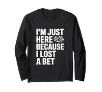 Je suis Juste là Parce Que J'Ai Perdu Un Pari drôle Manche Longue