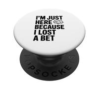 Je suis Juste là Parce Que J'Ai Perdu Un Pari drôle PopSockets PopGrip Adhésif