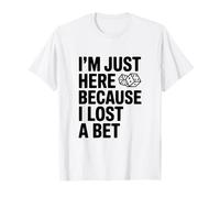 Je suis Juste là Parce Que J'Ai Perdu Un Pari drôle T-Shirt