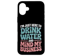 Je suis Juste là pour Boire de l'eau et m'occuper de Mes Affaires Coque pour iPhone 16 Plus