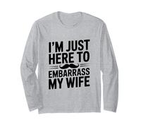 Je suis Juste là pour embarrasser ma Femme Manche Longue