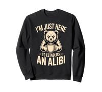Je suis Juste là pour établir Un Alibi Sweatshirt