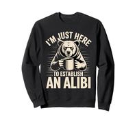 Je suis Juste là pour établir Un Alibi Sweatshirt