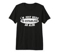 Je suis Juste là pour établir Un Alibi : True Crime T-Shirt Haut de Gamme
