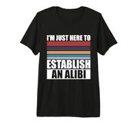 Je suis Juste là pour établir Un Alibi, véritable Crime T-Shirt Haut de Gamme