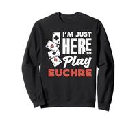 Je suis Juste là pour Jouer à Euchre Sweatshirt