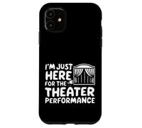 Je suis Juste là pour la représentation théâtrale Pièce de théâtre Locale Coque pour iPhone 11