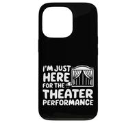 Je suis Juste là pour la représentation théâtrale Pièce de théâtre Locale Coque pour iPhone 13 Pro
