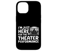Je suis Juste là pour la représentation théâtrale Pièce de théâtre Locale Coque pour iPhone 14