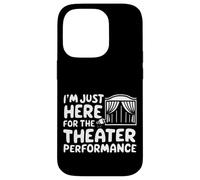 Je suis Juste là pour la représentation théâtrale Pièce de théâtre Locale Coque pour iPhone 14 Pro