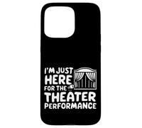 Je suis Juste là pour la représentation théâtrale Pièce de théâtre Locale Coque pour iPhone 15 Pro Max