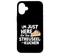 Je suis Juste là pour Le gâteau aux miettes Allemand Streuselkuchen Coque pour iPhone 16 Plus