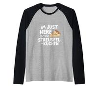 Je suis Juste là pour Le gâteau aux miettes Allemand Streuselkuchen Manche Raglan