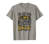 Je suis Juste là pour Le Spectacle de la mi-Temps T-Shirt