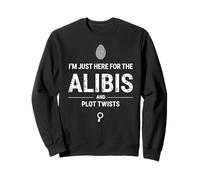 Je suis juste là pour les Alibis et Plot Twists Sweatshirt