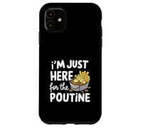 Je suis Juste là pour Les Pommes de Terre Poutine canadiennes Frites au Fromage Coque pour iPhone 11