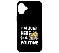 Je suis Juste là pour Les Pommes de Terre Poutine canadiennes Frites au Fromage Coque pour iPhone 16 Plus