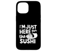 Je suis Juste là pour Les sushis, Le raw Fish Roll (Sashimi Japonais) Coque pour iPhone 15
