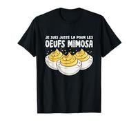 Je suis Juste La pour Les Œufs Mimosa Humour Gourmand T-Shirt