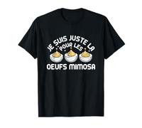 Je suis Juste La pour Les Œufs Mimosa Humour Gourmand T-Shirt