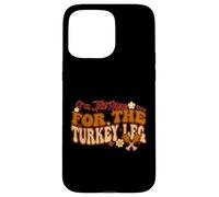 Je suis Juste là pour Thanksgiving en Famille Turkey Leg Groovy Coque pour iPhone 15 Pro Max