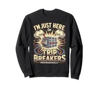 Je suis Juste là pour Trip Breakers de manière Professionnelle Sweatshirt