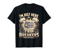 Je suis Juste là pour Trip Breakers de manière Professionnelle T-Shirt