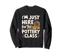 Je suis Juste là pour Un Cours de poterie Clay Crafting Ceramic Studio Sweatshirt