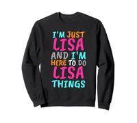 Je suis Juste Lisa et Je suis là pour Faire des Choses drôles avec Lisa Sweatshirt
