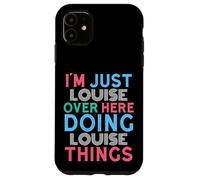 Je suis Juste Louise, Ici, en Train de Faire Louise Things Name Coque pour iPhone 11