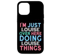 Je suis Juste Louise, Ici, en Train de Faire Louise Things Name Coque pour iPhone 12/12 Pro