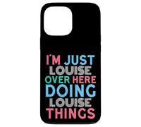 Je suis Juste Louise, Ici, en Train de Faire Louise Things Name Coque pour iPhone 13 Pro Max