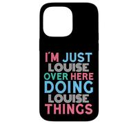 Je suis Juste Louise, Ici, en Train de Faire Louise Things Name Coque pour iPhone 14 Pro Max