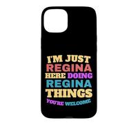 Je suis Juste Regina, Je Fais des Choses à Regina, Vous êtes Les bienvenus Coque pour iPhone 15 Plus