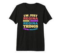 Je suis Juste Regina, Je Fais des Choses à Regina, Vous êtes Les bienvenus T-Shirt Haut de Gamme