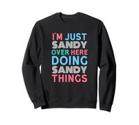 Je suis Juste Sandy, Ici, Je Fais Sandy Things Name Sweatshirt