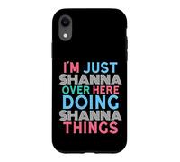 Je suis Juste Shanna, Ici, en Train de Faire Shanna Things Name Coque pour iPhone XR