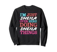 Je suis Juste Sheila Qui Fait Sheila Things Name Sweatshirt