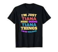 Je suis Juste Tiana Qui Fait Tiana Things, tu ES la Bienvenue T-Shirt