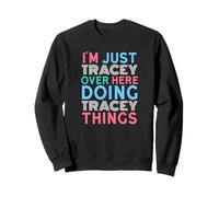 Je suis Juste Tracey Qui Fait Tracey Things Name Sweatshirt
