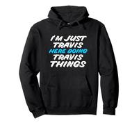 Je suis Juste Travis Qui Fait Travis Things Funny Name Sweat à Capuche
