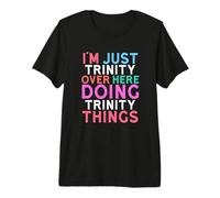 Je suis Juste Trinity Over Here Qui Fait Trinity Things Name T-Shirt Haut de Gamme