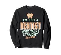 Je suis Juste Un Dentiste Qui Parle Franc Sarcasme Sweatshirt