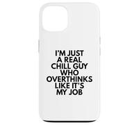Je suis juste un vrai gars cool qui pense trop comme si c'était mon travail Coque pour iPhone 13