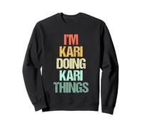 Je suis Kari qui fait des choses avec Kari - C'est drôle de dire un joli prénom Kari Sweatshirt